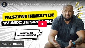 Bankowcy dla CyberEdukacji: Uważaj na fałszywe inwestycje w akcje spółek!