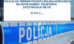 Jednostki Policji powiatu bolesławieckiego mają nowe numery telefonów zaczynające się od 47 873 3.....